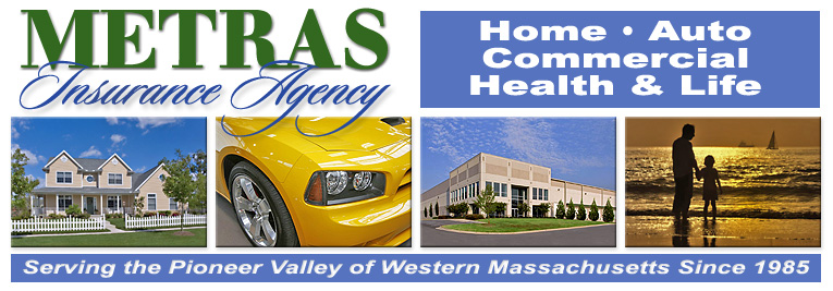 Metras Insurance Agency • Home • Auto • Commercial • Health & Life • Serving the Pioneer Valley of Western Massachusetts Since 1985